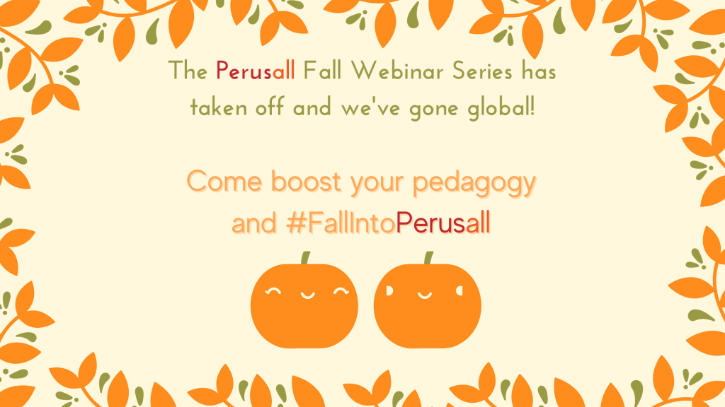 Orange curly leaves surrounding textt and two smiling pumpkins. Text reads, "The Perusall Fall Webinar Series has taken off and we've gon global! Come boost your pedagogy and #FallintoPerusall."